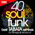 40 Soul & Funk Best Tabata Remixes For Fitness & Workout (20 Sec. Work and 10 Sec. Rest Cycles With Vocal Cues / High Intensity Interval Training Compilation for Fitness & Workout) album cover