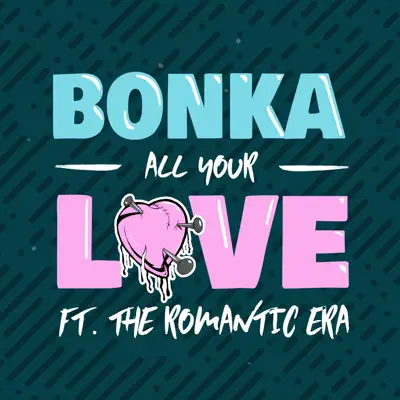 All Your Love (feat. The Romantic Era) - Single - Bonka