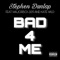Bad 4 Me (feat. MajorBoi 309 & Kate Wild) - Stephen Dunlap lyrics