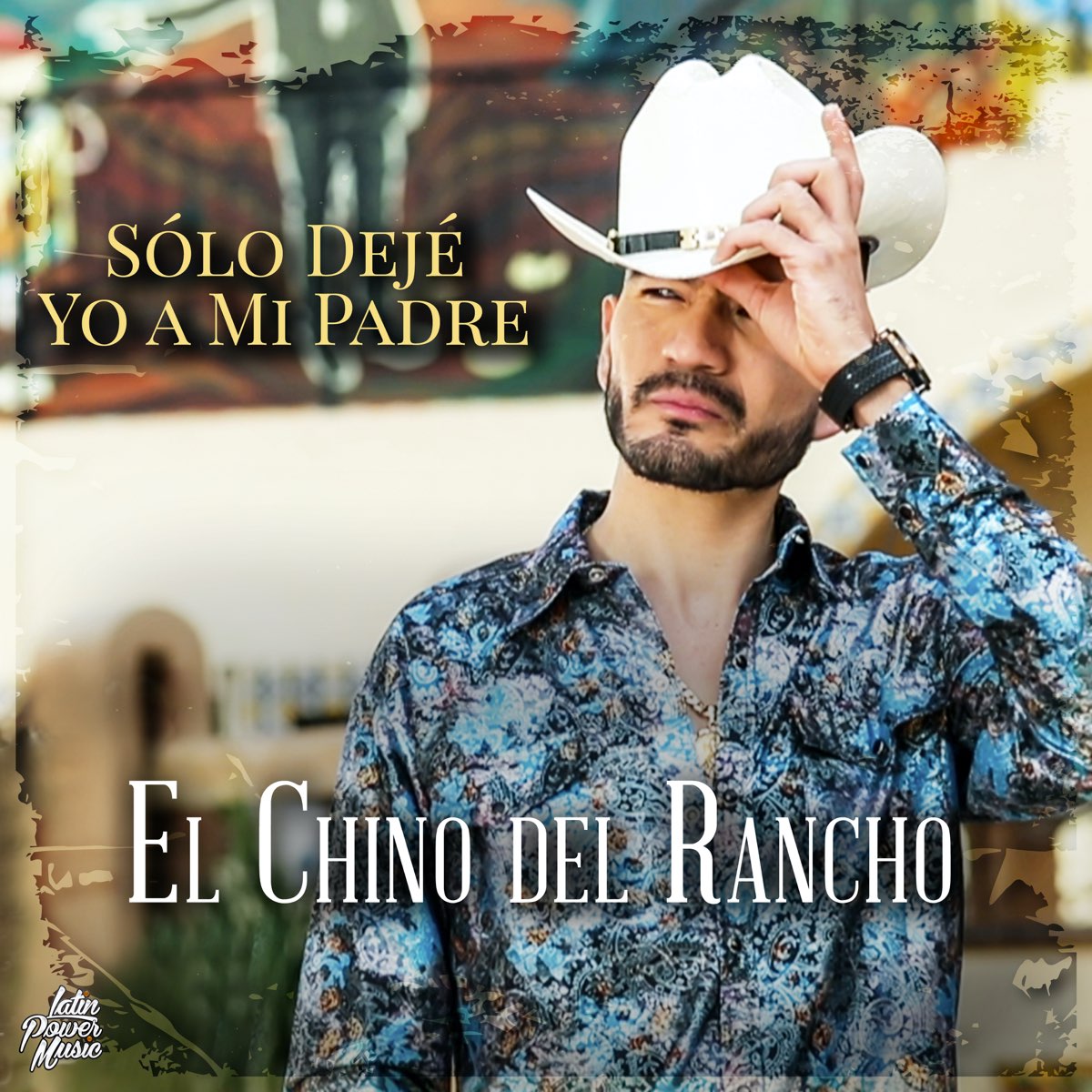 Solo Dejé Yo a Mi Padre - Single par El Chino del Rancho sur Apple Music