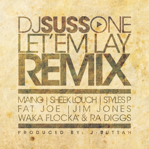 Let 'Em Lay (Remix) [feat. Maino, Sheek Louch, Fat Joe, Jim Jones, Waka Flocka Flame, Ra Diggs & Styles P] - Single - DJ Suss One
