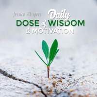 Jessica Whispers - Daily Dose of Wisdom & Motivation artwork