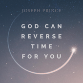 God Can Reverse Time for You - Joseph Prince