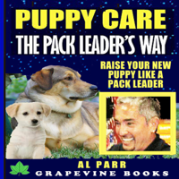 Al Parr - Puppy Care The Pack Leader's Way (Understanding Cesar Millan, Konrad Lorenz and B. F. Skinner): Raise Your New Puppy Like A Pack Leader!: Pack Leader Training Trilogy, Book 3 (Unabridged) artwork