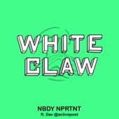 Nbdy Nprtnt - White Claw (feat. Dav @activepoet)