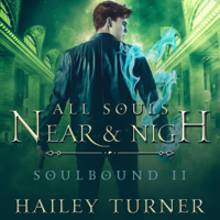 Hailey Turner - All Souls Near & Nigh: Soulbound, Book 2 (Unabridged) artwork