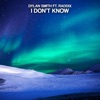 I Don't Know (feat. Raddix) - Single