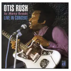 So Many Roads: Live In Concert - Otis Rush So Many Roads: Live In Concert - Otis Rush