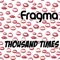 Thousand Times (Marc Lime and K Bastian Remix) - Fragma lyrics
