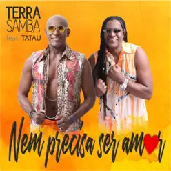 Nem Precisa Ser Amor (feat. Tatau) - Single - Terra Samba Nem Precisa Ser Amor (feat. Tatau) - Single - Terra Samba
