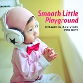 Smooth Little Playground: Relaxing Jazz Vibes for Kids artwork