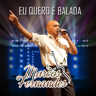 Eu Quero é Balada - EP - Marcos Fernandes