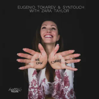 We Can Change - Single by Eugenio Tokarev, Syntouch & Zara Taylor album reviews, ratings, credits