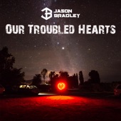Jason Bradley - Our Troubled Hearts