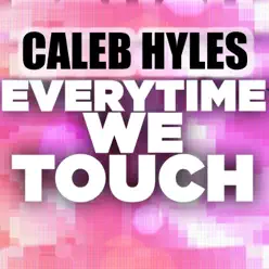 Every Time We Touch - Single - Caleb Hyles Every Time We Touch - Single - Caleb Hyles
