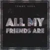 All My Friends Are - Single album lyrics, reviews, download