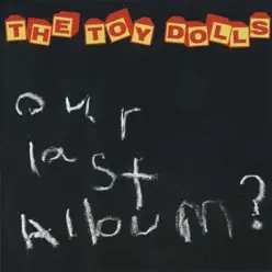 Our Last Album? - The Toy Dolls