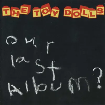 Our Last Album? - The Toy Dolls