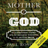 Mother of God: An Extraordinary Journey into the Uncharted Tributaries of the Western Amazon (Unabridged) - Paul Rosolie