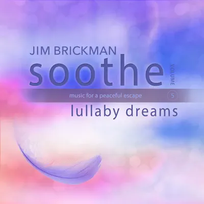 Soothe, Vol. 5: Lullaby Dreams - Music for a Peaceful Escape - Jim Brickman