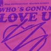 Ryan Shepherd - Who's Gonna Love U (feat. Heather Janssen)