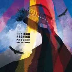 Canción Mapuche (feat. Katy Prado) - EP - Luciano Canción Mapuche (feat. Katy Prado) - EP - Luciano