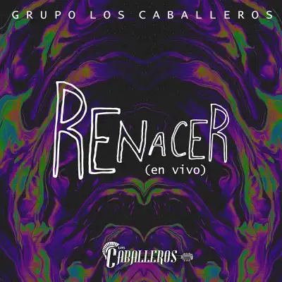 Renacer (En Vivo) - Grupo Los Caballeros Renacer (En Vivo) - Grupo Los Caballeros