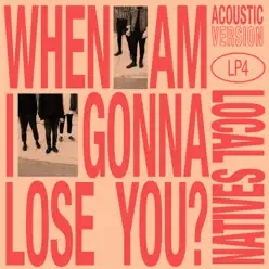 When Am I Gonna Lose You (Acoustic) - Single - Local Natives