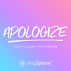 Apologize (Shortened & Higher Key) [Originally Performed by OneRepublic] [Piano Karaoke Version] - Sing2Piano