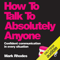 Mark Rhodes - How to Talk to Absolutely Anyone: Confident Communication in Every Situation (Unabridged) artwork