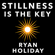 Ryan Holiday - Stillness is the Key