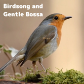 Birdsong and Gentle Bossa - Natural Sonic