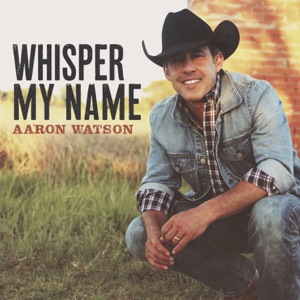 Aaron Watson - Whisper My Name - Line Dance Music
