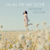 Jackson Hollow - I'm All the Way Gone