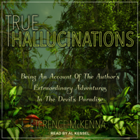 Terence McKenna - True Hallucinations: Being An Account Of The Author's Extraordinary Adventures In The Devil's Paradise artwork
