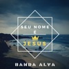 Banda Alva - Seu Nome É Jesus