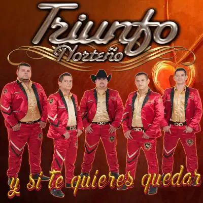 Y Si Te Quieres Quedar - Single - Triunfo Norteño