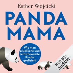 Panda Mama: Wie man glückliche und selbstbewusste Kinder großzieht