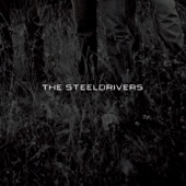 The Steeldrivers - If You Can't Be Good, Be Gone