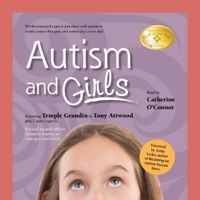 Tony Attwood, Temple Grandon, Catherine Faherty, Jennifer McIlwee-Myers, Ruth Snyder, Sheila Wagner, Mary Wrobel, Lisa Iland & Teresa Bolick - Autism and Girls: World-Renowned Experts Join Those with Autism Syndrome to Resolve Issues That Girls and Women Face Every Day! New Updated and Revised 2nd Edition (Unabridged) artwork