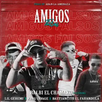 Amigos Falsos (feat. King Savage, Lil Geremi & Bastiancito El Farandula) by Balbi El Chamako song reviws