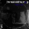 I'm Too Old to Rap album lyrics, reviews, download