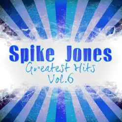 Greatest Hits, Vol. 6 - Spike Jones