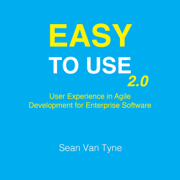 Easy to Use 2.0: User Experience in Agile Development for Enterprise Software (Unabridged)