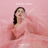Katerine Duska - Better Love