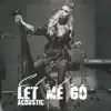 Let me go (Acoustic) - Single album lyrics, reviews, download
