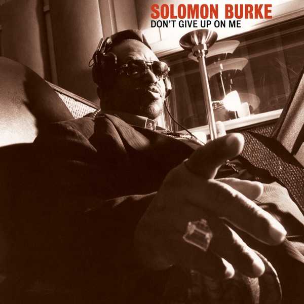 Don't Give up on Me - Solomon Burke