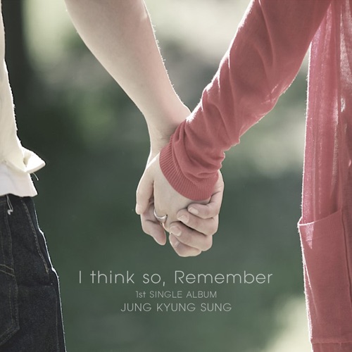 Jung Kyung Sung – I Think So, Remember – Single