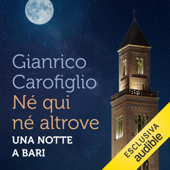 Né qui né altrove: Una notte a Bari - Gianrico Carofiglio