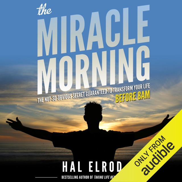 Hal Elrod The Miracle Morning: The Not-So-Obvious Secret Guaranteed to Transform Your Life - Before 8AM (Unabridged) Album Cover
